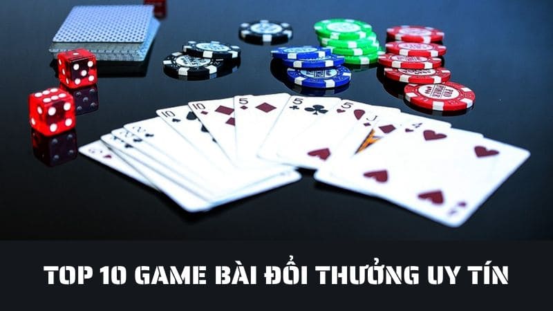 TOP 10 game bài đổi thưởng uy tín, đẳng cấp nhất